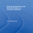 O. F. Robinson - Penal Practice and Penal Policy in Ancient Rome [Retail]