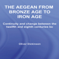 Oliver Dickinson - The Aegean from Bronze Age to Iron Age. Continuity and Change Between the Twelfth and Eighth Centuries BC [Retail]