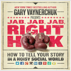 Jab,Jab, Jab Right Hook - Gary Vaynerchuk